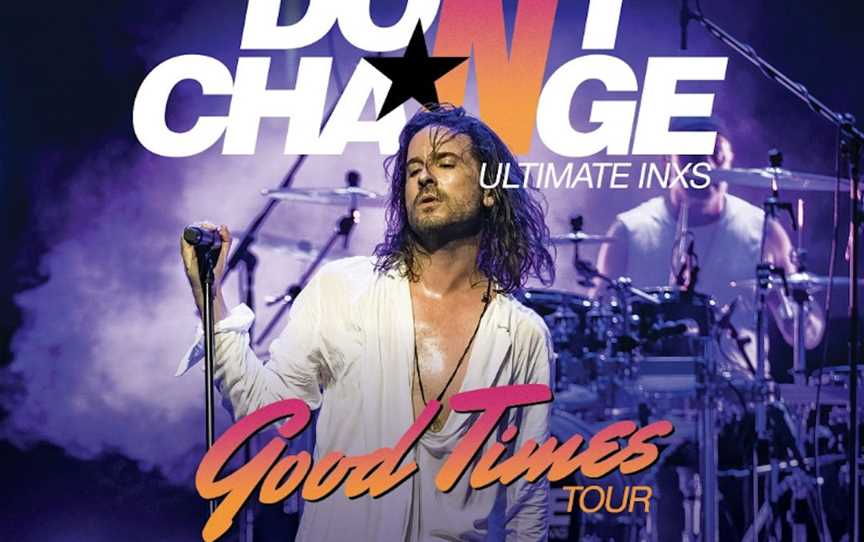 Don’t Change – Ultimate INXS , Events in Fremantle